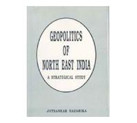 Geopolitics of North-East India: a Strategical Study