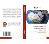 Géopolitique d'une Afrique arriérée et appauvrie: Du tragique à l'heptagone pour un salut des pays et peuples africains