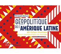 Géopolitique de l'Amérique Latine: 40 fiches illustrées pour comprendre le monde