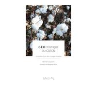 Géopolitique du coton: Conquêtes d'une fibre à usages multiples