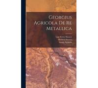 Georg Agricola Herbert Hoover Lou He Georgius Agricola De re (Copertina rigida)