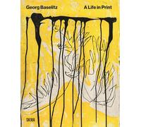 Georg Baselitz. A life in print. Ediz. a colori