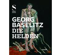 Georg Baselitz: Die Helden