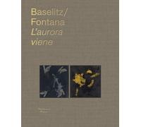 Georg Baselitz & Lucio Fontana: l'Aurora Viene