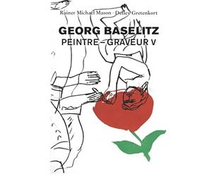 Georg Baselitz. Peintre - Graveur vol. V: Catalogue raisonné 1993â€“^998