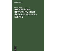 Georg Dehio Historische Betrachtungen Über Die Kunst Im Elsaß (Copertina rigida)