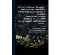 Georg Eberhard Rumphs, ... Amboinische Raritäten-cammer Oder Abhandlung Von Den Steinschaalichten Thieren, Welche Man Schnecken Und Muscheln Nennet