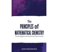 Georg Ferdinand Helm The Principles of Mathematical Chemistry (Tascabile)