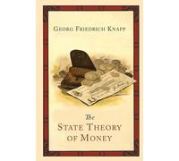 Georg Friedrich Knapp The State Theory of Money (Tascabile)