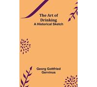 Georg Gottfried Gervinus The Art of Drinking (Tascabile)