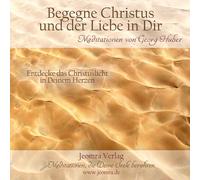 Georg Huber Meditation: Begegne Christus und der Liebe in Dir: Entdecke das (CD)