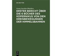 Georg Joachim R Erster Bericht Über Die 6 Bücher Des Kopernik (Copertina rigida)
