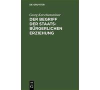 Georg Kerschenstei Der Begriff der staatsbürgerlichen Erzieh (Copertina rigida)