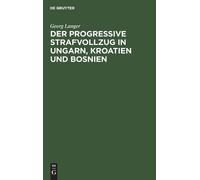 Georg Langer Der Progressive Strafvollzug in Ungarn, Kroatien (Copertina rigida)