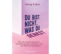 Georg Lolos Du bist nicht, was du denkst: Wie wir aus der negativen (Tascabile)