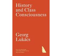 Georg Lukács History and Class Consciousness (Tascabile)