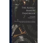 Georg Lunge Ferdinand Hurter The Alkali-Makers' Handbook (Tascabile)
