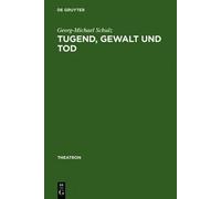 Georg-Michael Schulz Tugend, Gewalt und Tod (Copertina rigida) Theatron