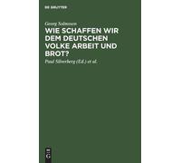 Georg Solmssen Wie Schaffen Wir Dem Deutschen Volke Arbeit Un (Copertina rigida)