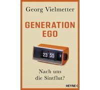 Georg Vielmetter Generation Ego: Nach uns die Sintflut? (Tascabile)