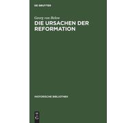 Georg Von Below Die Ursachen Der Reformation (Copertina rigida)