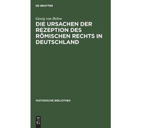 Georg Von Below Die Ursachen Der Rezeption Des Römischen Rech (Copertina rigida)