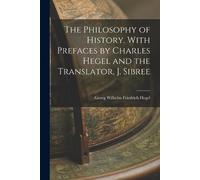 Georg Wilhelm F The Philosophy of History. With Prefaces by Charles (Tascabile)