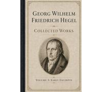 Georg Wilhelm Friedrich Hegel, Collected Works, Volume 3: Early Excerpts, 1785-1800