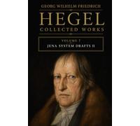 Georg Wilhelm Friedrich Hegel, Collected Works, Volume 7: Jena System Drafts II