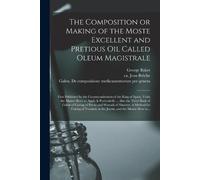 George 1540-160 The Composition or Making of the Moste Excellent and (Tascabile)