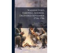 George 1732-1799 Washington's Farewell Address. Delivered September (Tascabile)