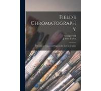 George 1777?-1854 Field J Scott (John Scott) Tay Field's Chromatogra (Tascabile)
