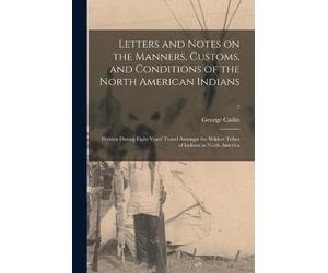 George 1796-187 Letters and Notes on the Manners, Customs, and Condi (Tascabile)