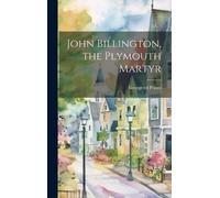 George 1817-1907 Ed Princ John Billington, the Plymouth Marty (Copertina rigida)