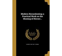 George 1833-190 Modern Horseshoeing; a Practical Work on the Shoeing (Tascabile)