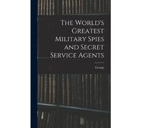 George 1866-194 The World's Greatest Military Spies and Secre (Copertina rigida)