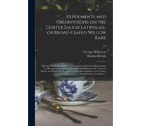 George 1867-195 Experiments and Observations on the Cortex Salicis L (Tascabile)