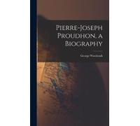 George 1912-1995 Woodcock Pierre-Joseph Proudhon, a Biography (Copertina rigida)