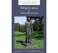 George A. Aschenbrenner Stretched for Greater Glory (Tascabile)