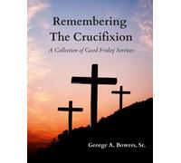George A Bowers Remembering The Crucifixion (Tascabile)
