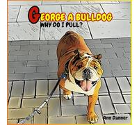 George A. Bulldog: Why Do I Pull?