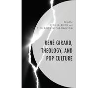 George A. Dunn René Girard, Theology, and Pop Culture (Tascabile)