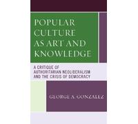 George A. Gonzalez Popular Culture as Art and Knowledge (Tascabile)