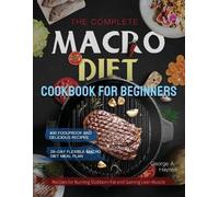 George A Haynes The Complete Macro Diet Cookbook for Beginners (Tascabile)