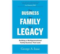 George A Isaac Your Business, Your Family, Your Legacy (Tascabile)