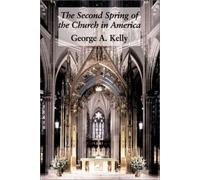 George A. Kelly Second Spring Of Church In America (Copertina rigida)