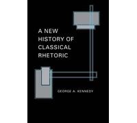 George A. Kennedy A New History of Classical Rhetoric (Tascabile)