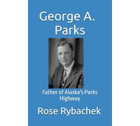 George A. Parks: Father of Alaska's Parks Highway