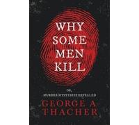 George A. Thacher Why Some Men Kill Or Murder Mysteries Revealed (Tascabile)