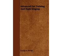 George A. Wedge Advanced Ear Training And Sight Singing (Tascabile)